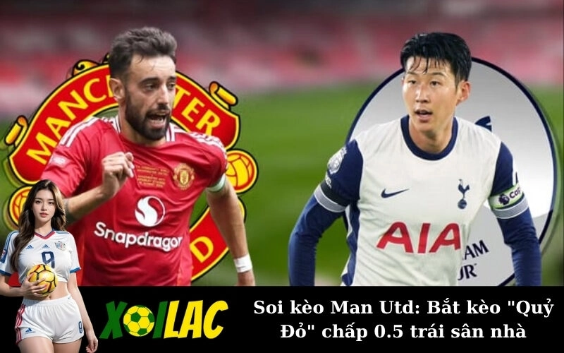 Soi kèo Man Utd: Bắt kèo “Quỷ Đỏ” chấp 0.5 trái sân nhà